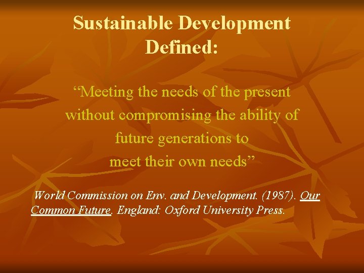 Sustainable Development Defined: “Meeting the needs of the present without compromising the ability of