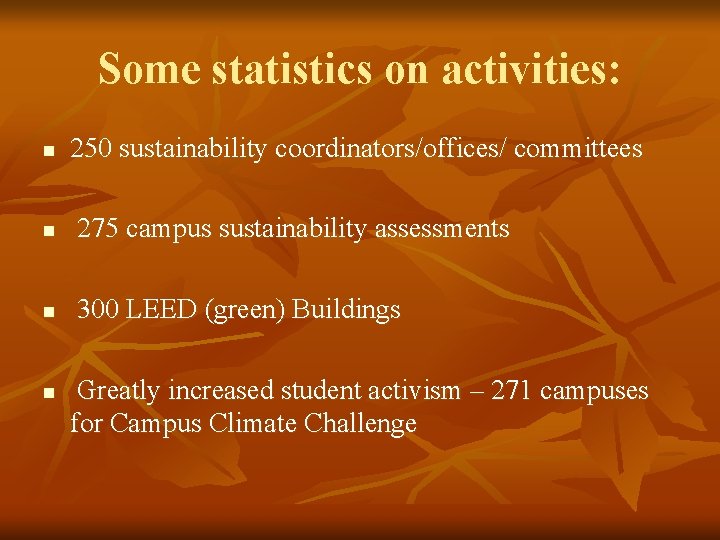 Some statistics on activities: n 250 sustainability coordinators/offices/ committees n 275 campus sustainability assessments