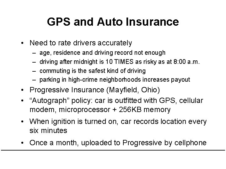 GPS and Auto Insurance • Need to rate drivers accurately – – age, residence