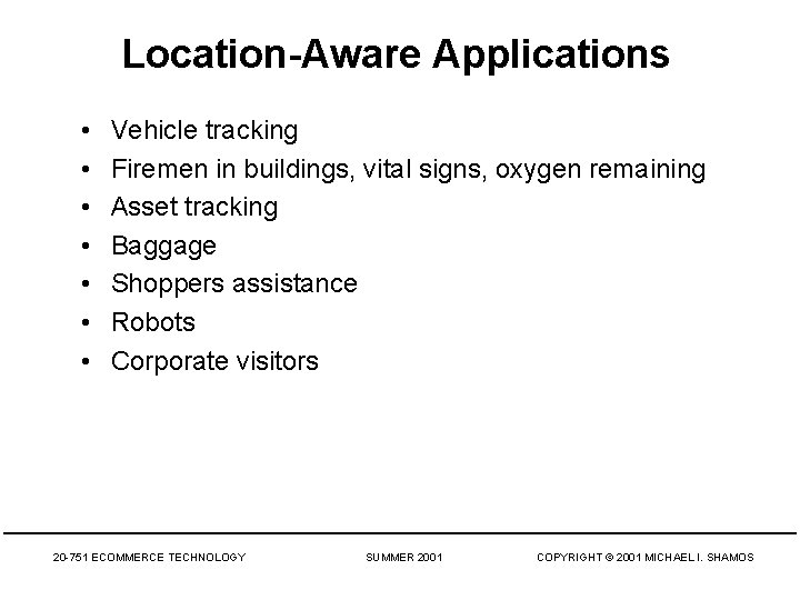 Location-Aware Applications • • Vehicle tracking Firemen in buildings, vital signs, oxygen remaining Asset