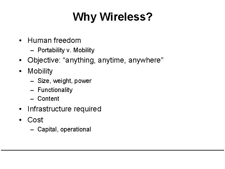 Why Wireless? • Human freedom – Portability v. Mobility • Objective: “anything, anytime, anywhere”