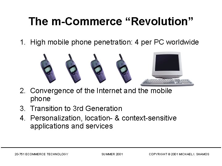 The m-Commerce “Revolution” 1. High mobile phone penetration: 4 per PC worldwide 2. Convergence