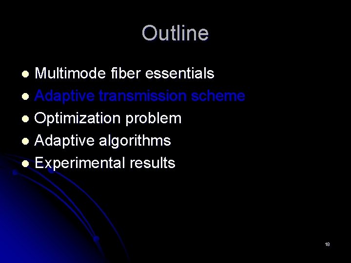 Outline Multimode fiber essentials l Adaptive transmission scheme l Optimization problem l Adaptive algorithms