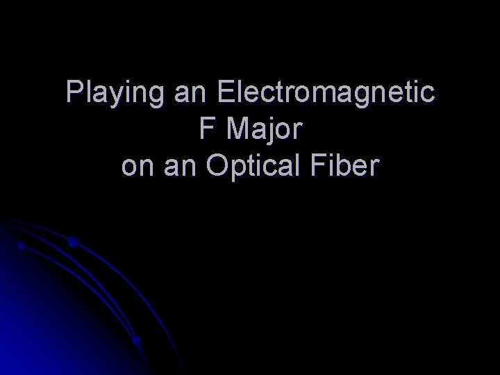 Playing an Electromagnetic F Major on an Optical Fiber 