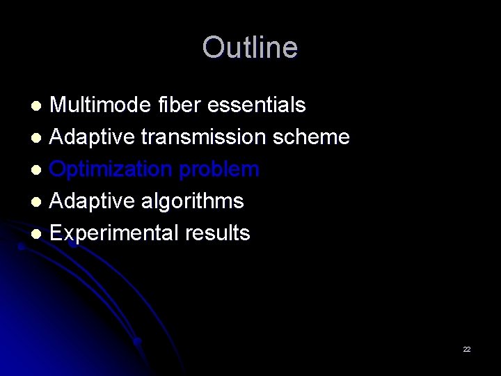 Outline Multimode fiber essentials l Adaptive transmission scheme l Optimization problem l Adaptive algorithms