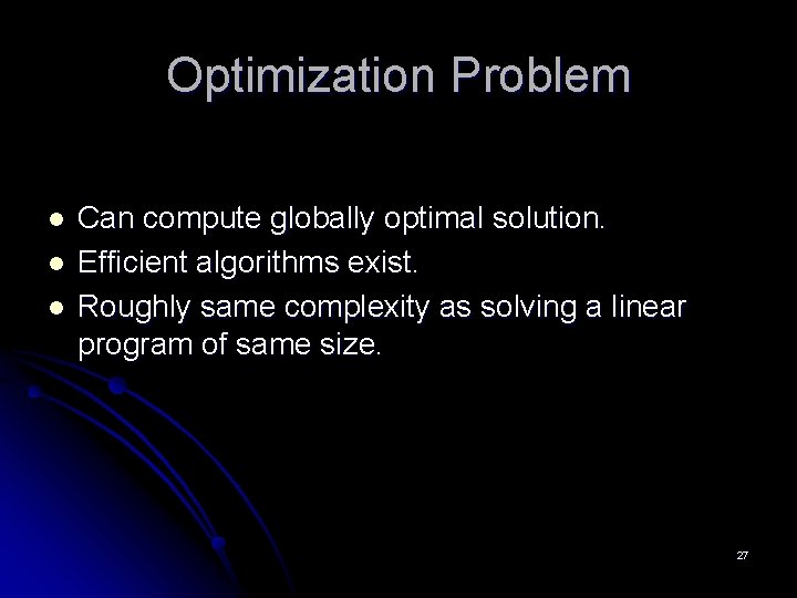 Optimization Problem l l l Can compute globally optimal solution. Efficient algorithms exist. Roughly