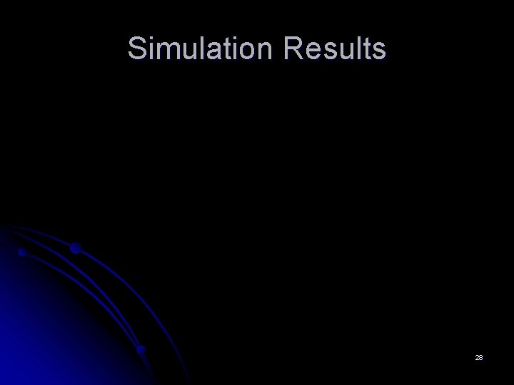 Simulation Results 28 