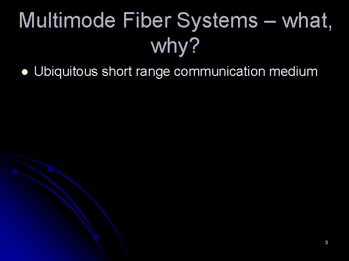 Multimode Fiber Systems – what, why? l Ubiquitous short range communication medium 3 