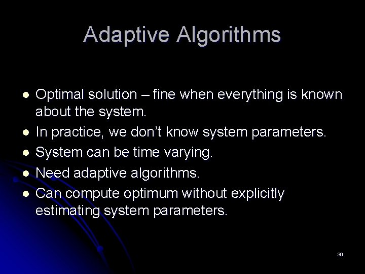 Adaptive Algorithms l l l Optimal solution – fine when everything is known about