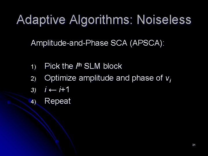 Adaptive Algorithms: Noiseless Amplitude-and-Phase SCA (APSCA): 1) 2) 3) 4) Pick the ith SLM