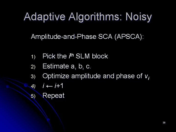 Adaptive Algorithms: Noisy Amplitude-and-Phase SCA (APSCA): 1) 2) 3) 4) 5) Pick the ith