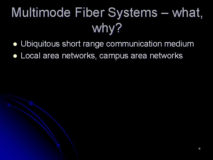 Multimode Fiber Systems – what, why? l l Ubiquitous short range communication medium Local