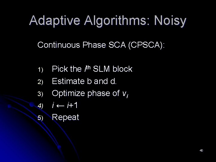 Adaptive Algorithms: Noisy Continuous Phase SCA (CPSCA): 1) 2) 3) 4) 5) Pick the