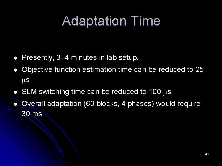 Adaptation Time l Presently, 3– 4 minutes in lab setup. l Objective function estimation