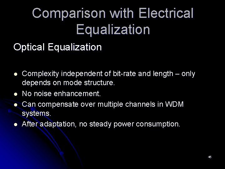 Comparison with Electrical Equalization Optical Equalization l l Complexity independent of bit-rate and length