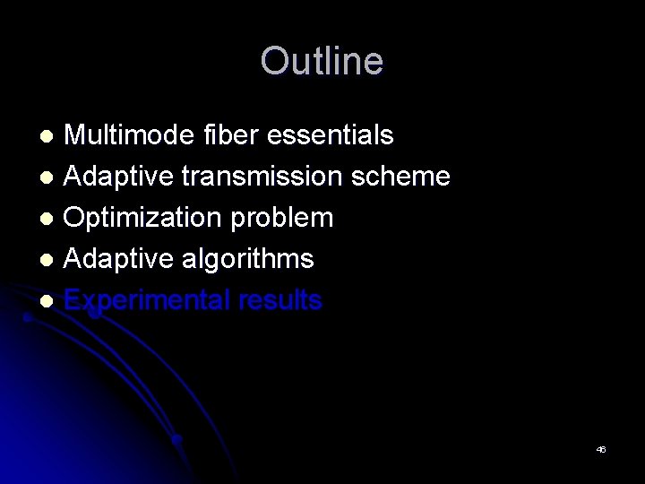 Outline Multimode fiber essentials l Adaptive transmission scheme l Optimization problem l Adaptive algorithms