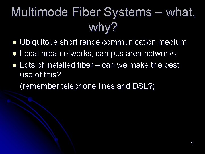 Multimode Fiber Systems – what, why? l l l Ubiquitous short range communication medium