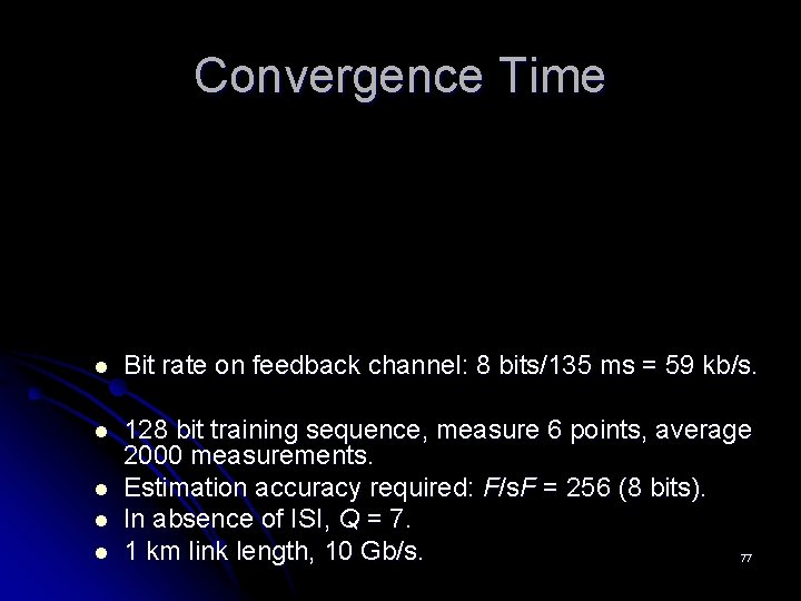 Convergence Time l Bit rate on feedback channel: 8 bits/135 ms = 59 kb/s.