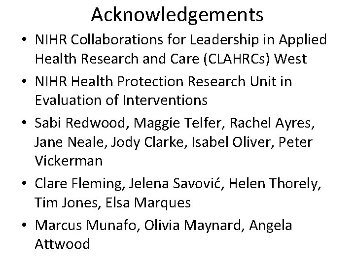 Acknowledgements • NIHR Collaborations for Leadership in Applied Health Research and Care (CLAHRCs) West