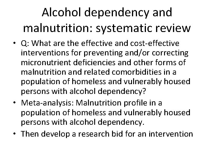 Alcohol dependency and malnutrition: systematic review • Q: What are the effective and cost-effective