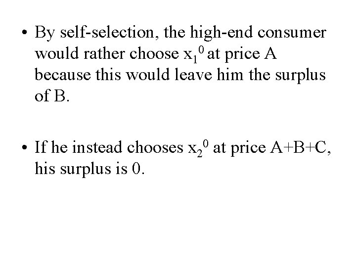  • By self-selection, the high-end consumer would rather choose x 10 at price