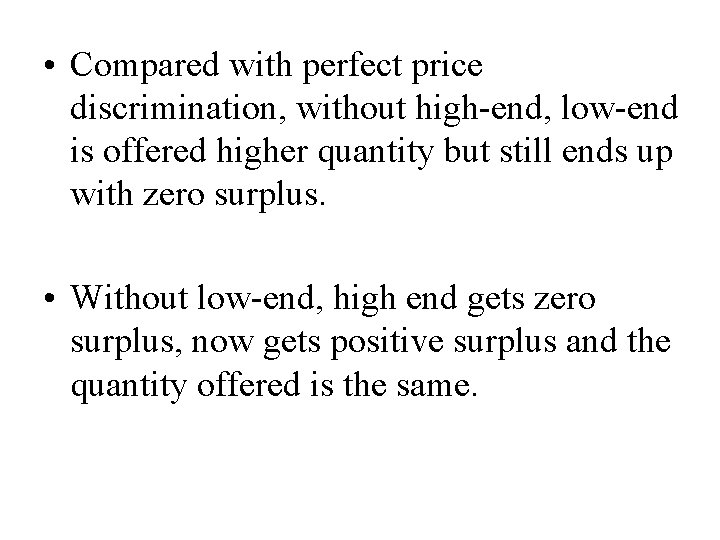  • Compared with perfect price discrimination, without high-end, low-end is offered higher quantity