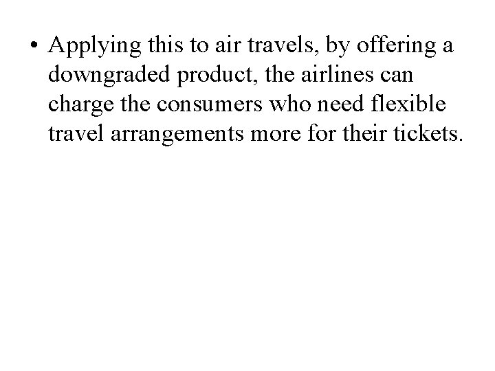  • Applying this to air travels, by offering a downgraded product, the airlines