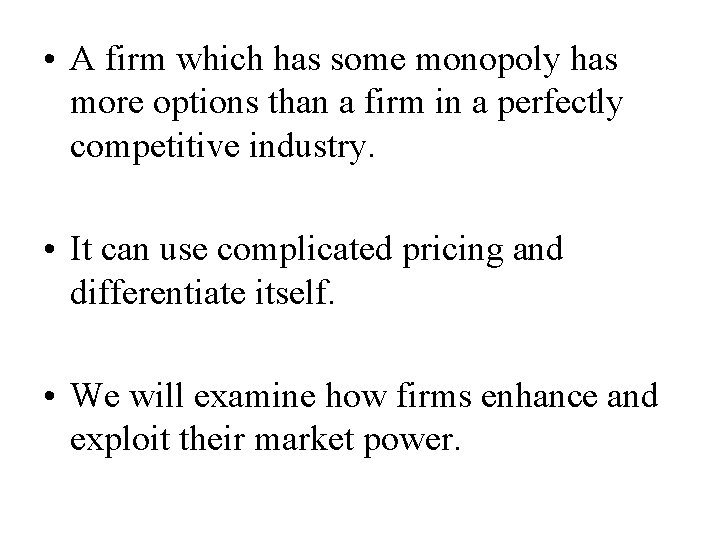  • A firm which has some monopoly has more options than a firm