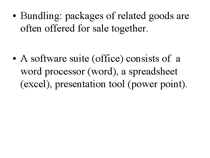  • Bundling: packages of related goods are often offered for sale together. •