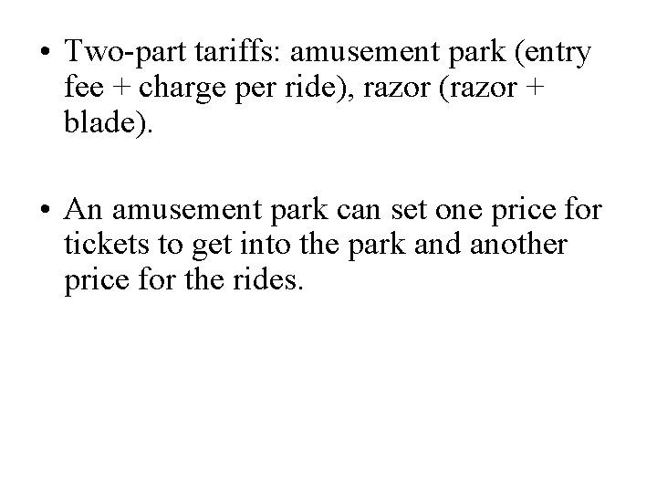  • Two-part tariffs: amusement park (entry fee + charge per ride), razor (razor