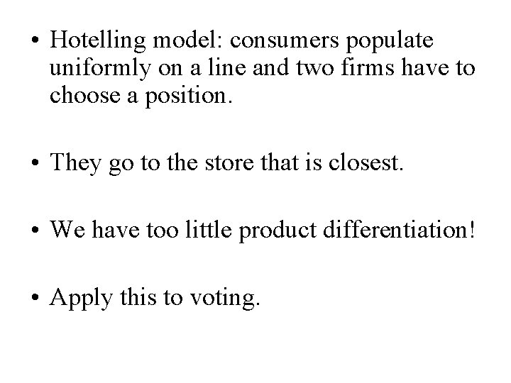  • Hotelling model: consumers populate uniformly on a line and two firms have