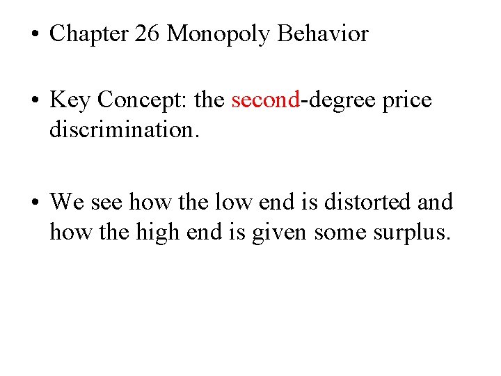  • Chapter 26 Monopoly Behavior • Key Concept: the second-degree price discrimination. •