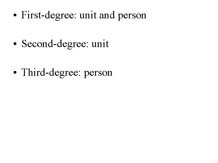  • First-degree: unit and person • Second-degree: unit • Third-degree: person 