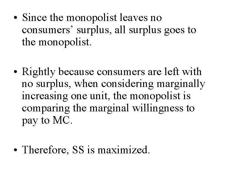  • Since the monopolist leaves no consumers’ surplus, all surplus goes to the