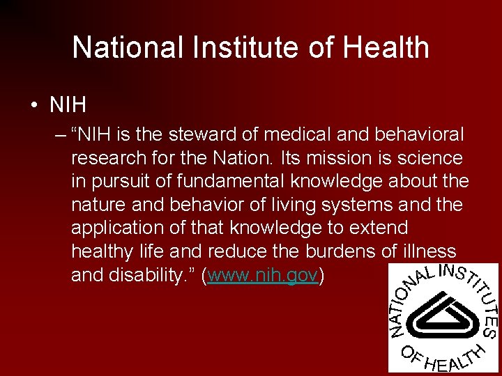National Institute of Health • NIH – “NIH is the steward of medical and