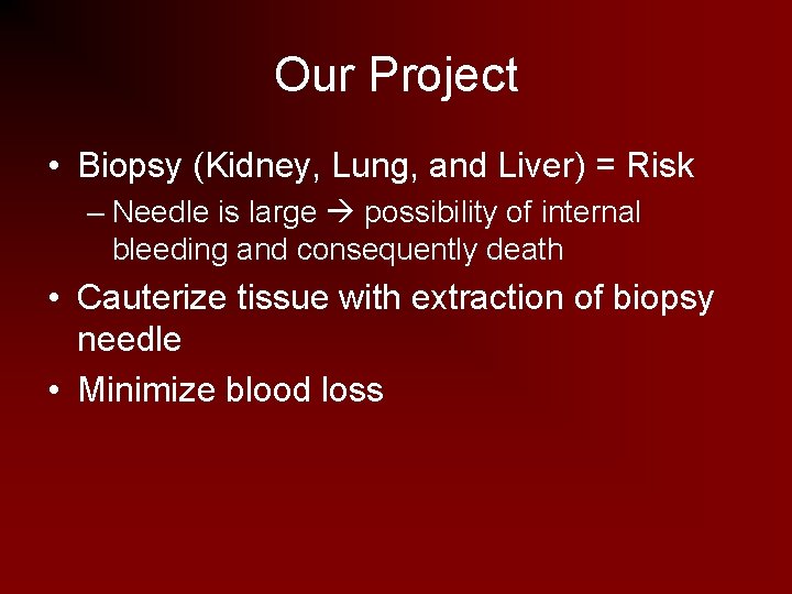 Our Project • Biopsy (Kidney, Lung, and Liver) = Risk – Needle is large