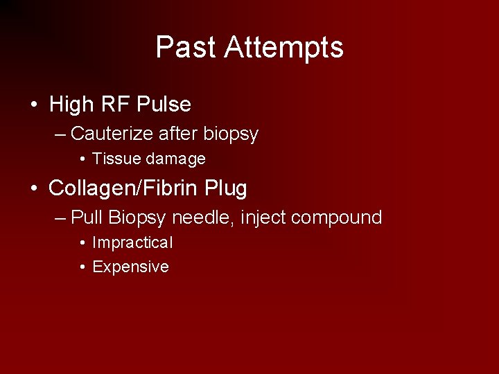 Past Attempts • High RF Pulse – Cauterize after biopsy • Tissue damage •
