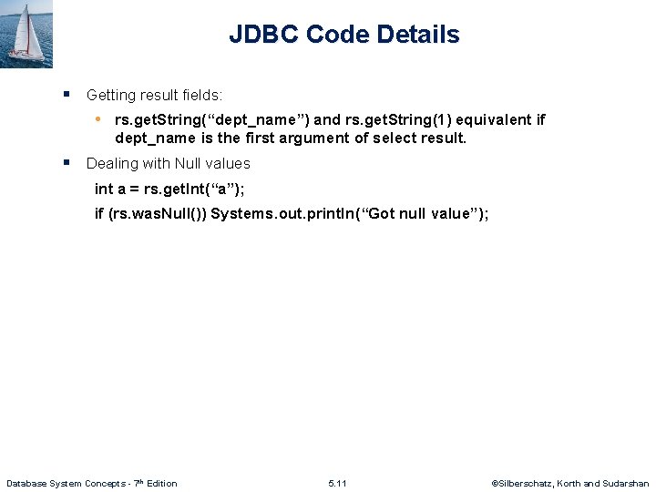 JDBC Code Details § Getting result fields: • rs. get. String(“dept_name”) and rs. get.