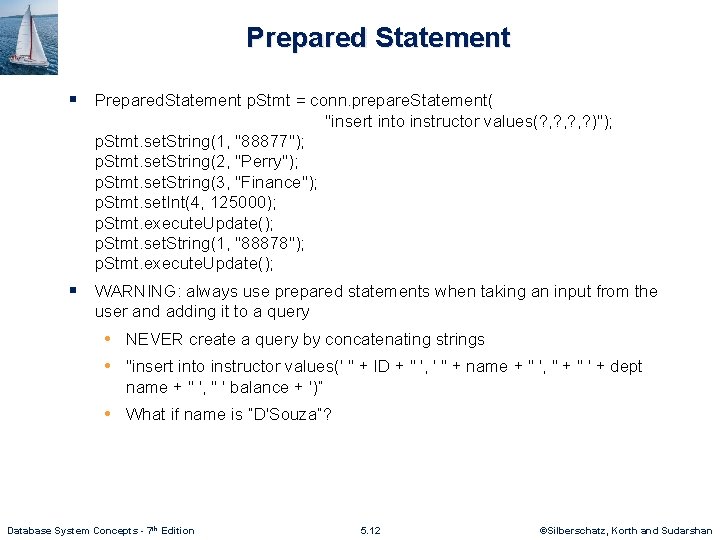 Prepared Statement § Prepared. Statement p. Stmt = conn. prepare. Statement( "insert into instructor