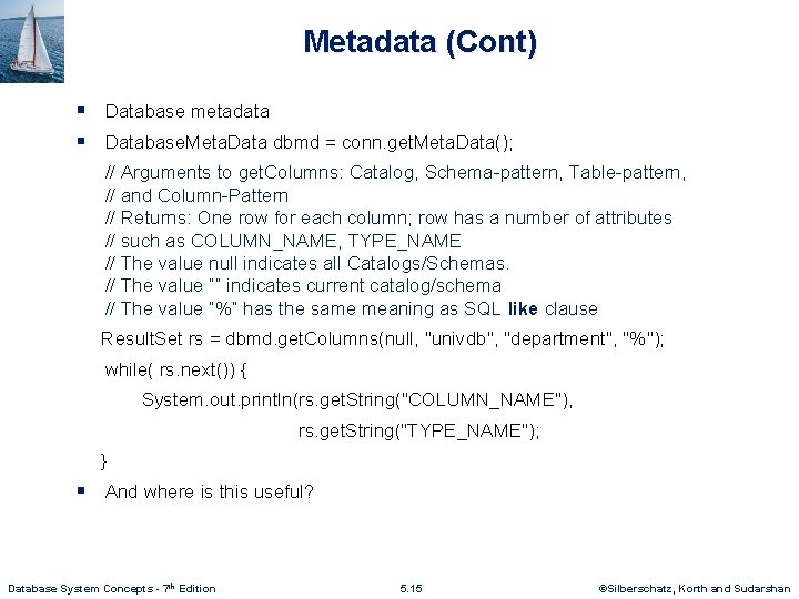 Metadata (Cont) § Database metadata § Database. Meta. Data dbmd = conn. get. Meta.