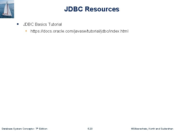 JDBC Resources § JDBC Basics Tutorial • https: //docs. oracle. com/javase/tutorial/jdbc/index. html Database System