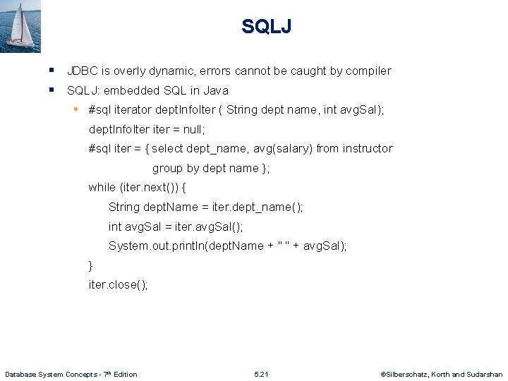 SQLJ § JDBC is overly dynamic, errors cannot be caught by compiler § SQLJ: