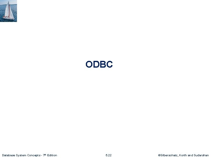 ODBC Database System Concepts - 7 th Edition 5. 22 ©Silberschatz, Korth and Sudarshan