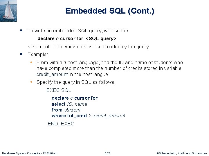 Embedded SQL (Cont. ) § To write an embedded SQL query, we use the