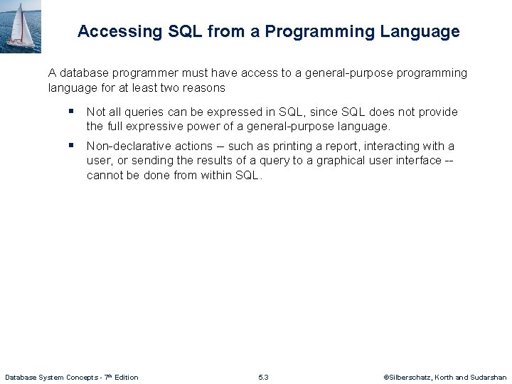 Accessing SQL from a Programming Language A database programmer must have access to a