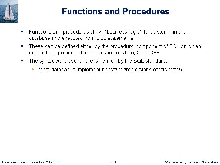 Functions and Procedures § Functions and procedures allow “business logic” to be stored in