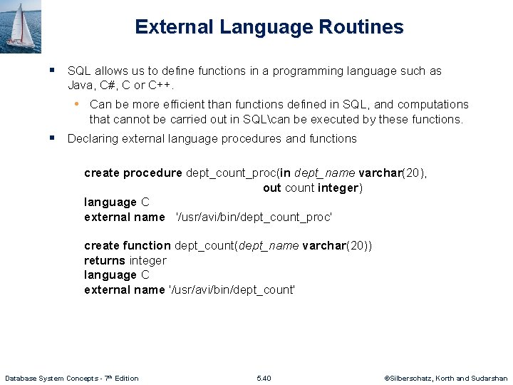 External Language Routines § SQL allows us to define functions in a programming language