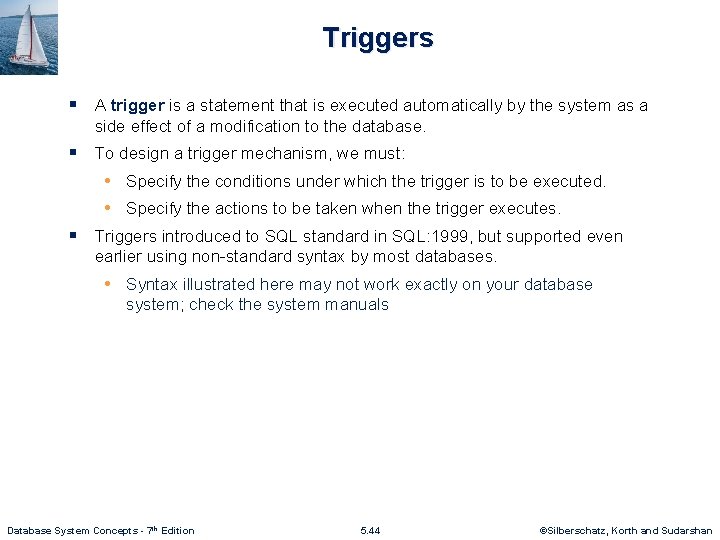 Triggers § A trigger is a statement that is executed automatically by the system