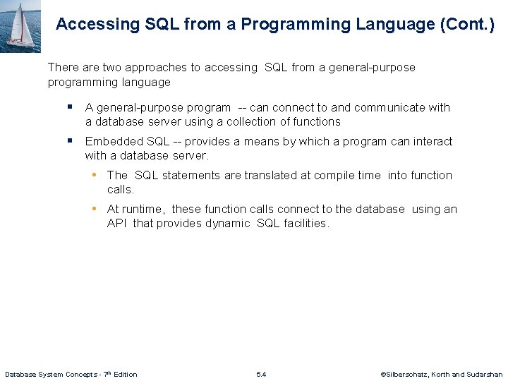 Accessing SQL from a Programming Language (Cont. ) There are two approaches to accessing