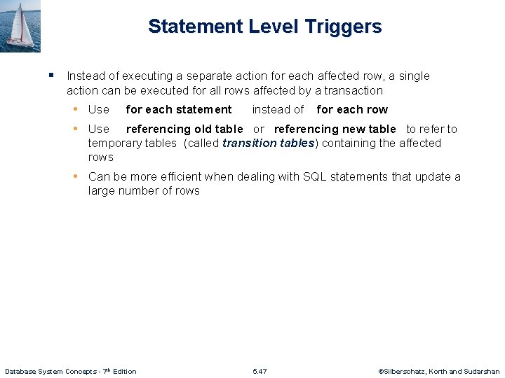 Statement Level Triggers § Instead of executing a separate action for each affected row,